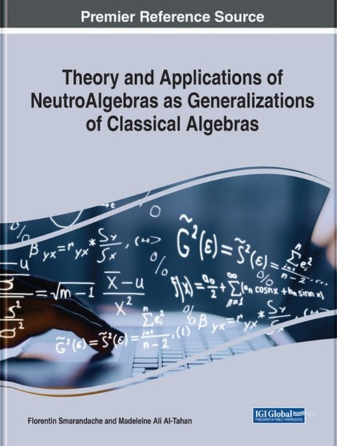 Theory and Applications of NeutroAlgebras as Generalizations of Classical Algebras