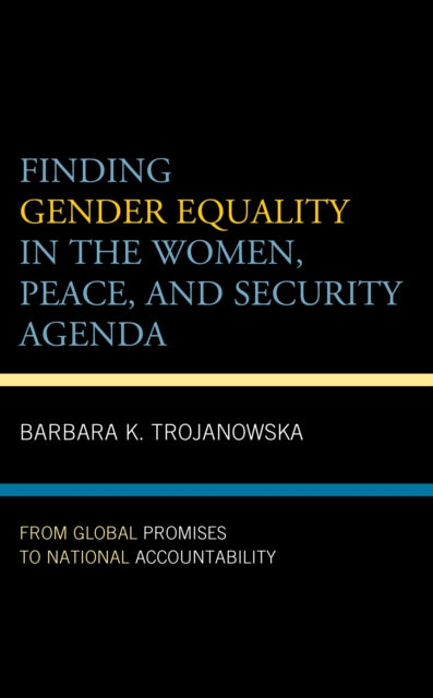 Finding Gender Equality in the Women, Peace, and Security Agenda: From Global Promises to National Accountability