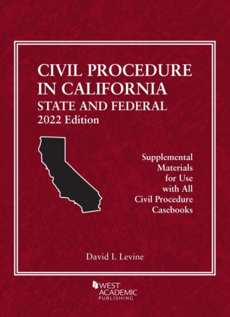 Civil Procedure in California: State and Federal, 2022 Edition