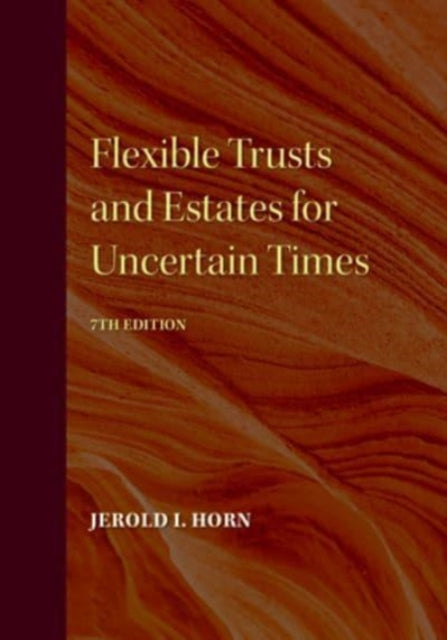 Flexible Trusts and Estates for Uncertain Times