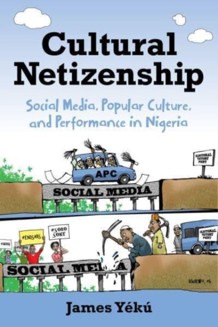 Cultural Netizenship: Social Media, Popular Culture, and Performance in Nigeria