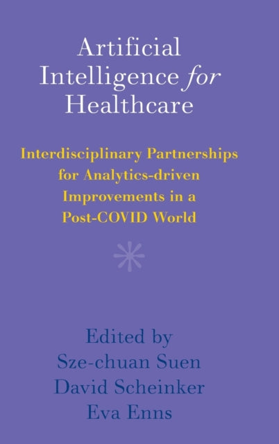 Artificial Intelligence for Healthcare: Interdisciplinary Partnerships for Analytics-driven Improvements in a Post-COVID World