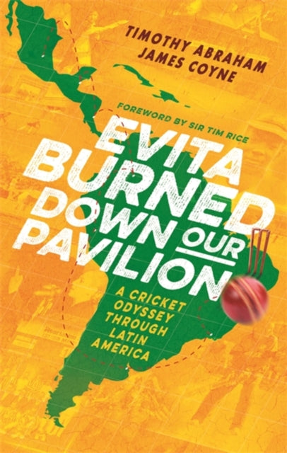 Evita Burned Down Our Pavilion: A Cricket Odyssey through Latin America