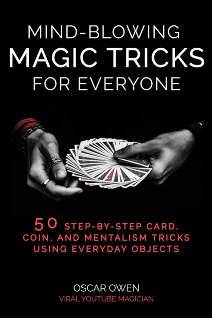 Mind-Blowing Magic Tricks for Everyone: 50 Step-by-Step Card, Coin, and Mentalism Tricks That Anyone Can Do