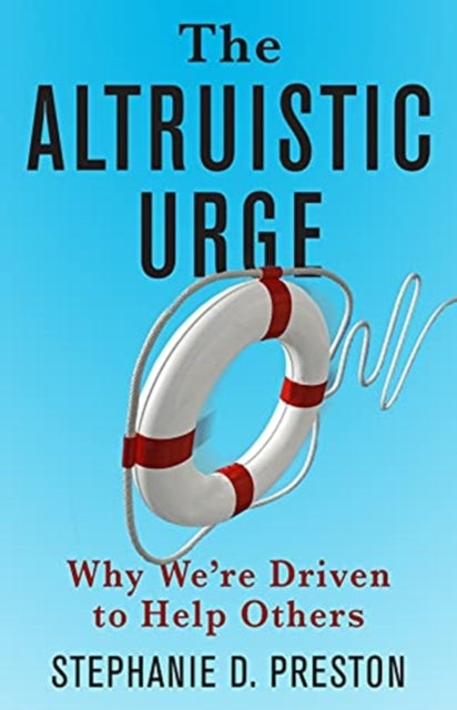 The Altruistic Urge: Why We're Driven to Help Others