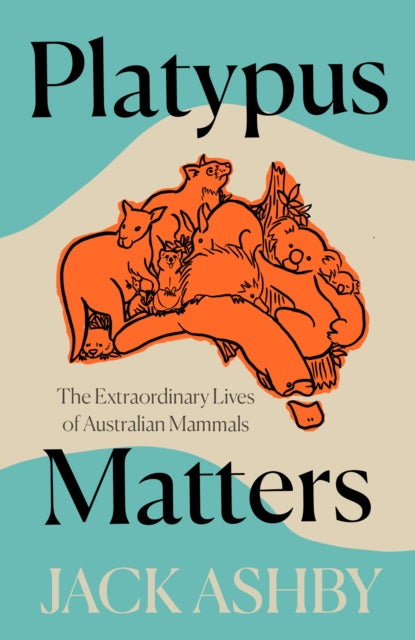 Platypus Matters: The Extraordinary Story of Australian Mammals