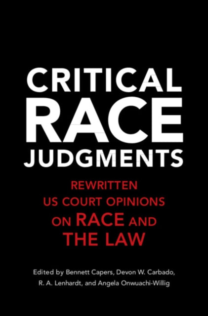 Critical Race Judgments: Rewritten U.S. Court Opinions on Race and the Law