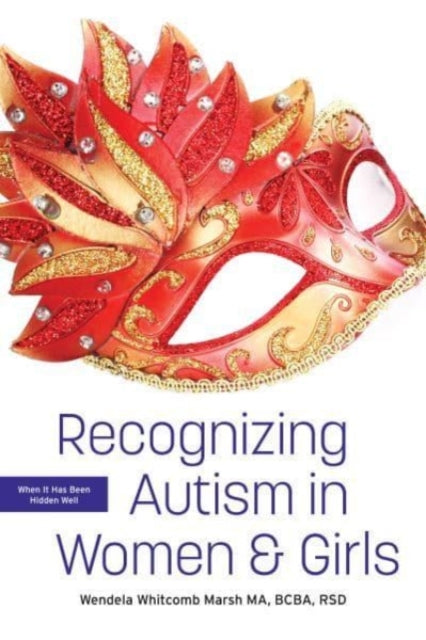 Recognizing Autism in Women and Girls: When it has been hidden well