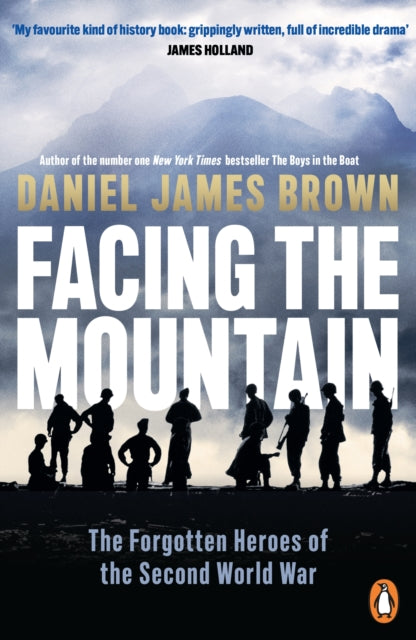 Facing The Mountain: The Forgotten Heroes of the Second World War