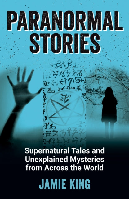 Paranormal Stories: Supernatural Tales and Unexplained Mysteries from Across the World