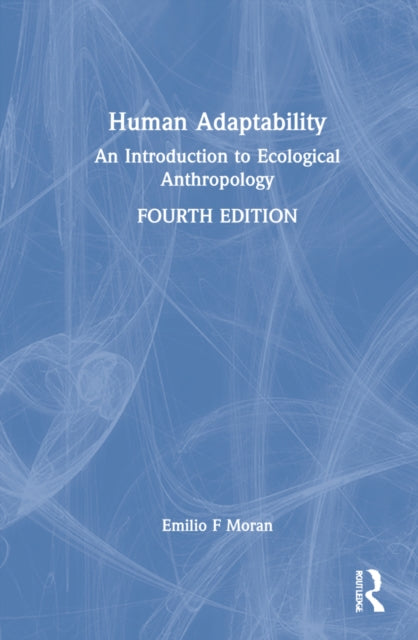 Human Adaptability: An Introduction to Ecological Anthropology