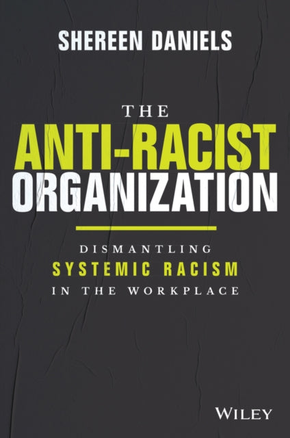 The Anti-Racist Organization: Dismantling Systemic  Racism in the Workplace