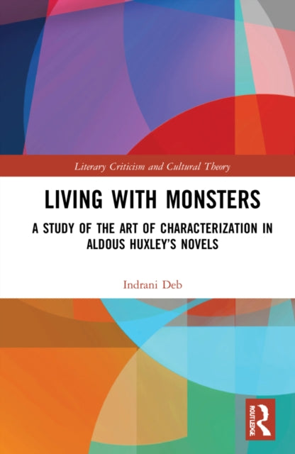 Living with Monsters: A Study of the Art of Characterization in Aldous Huxley's Novels
