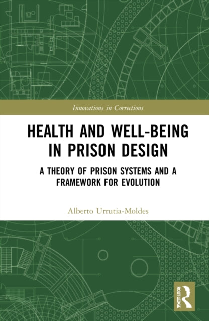 Health and Well-Being in Prison Design: A Theory of Prison Systems and a Framework for Evolution