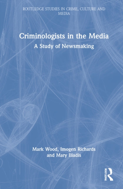 Criminologists in the Media: A Study of Newsmaking