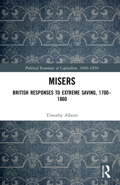 Misers: British Responses to Extreme Saving, 1700-1860