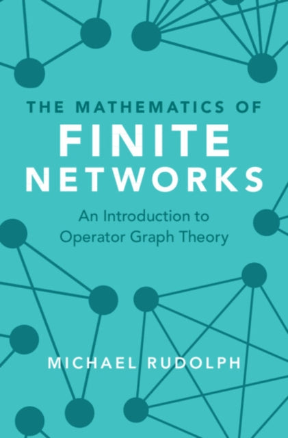 The Mathematics of Finite Networks: An Introduction to Operator Graph Theory