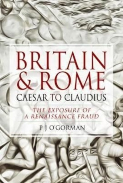 Britain and Rome: Caesar to Claudius: The Exposure of a Renaissance Fraud