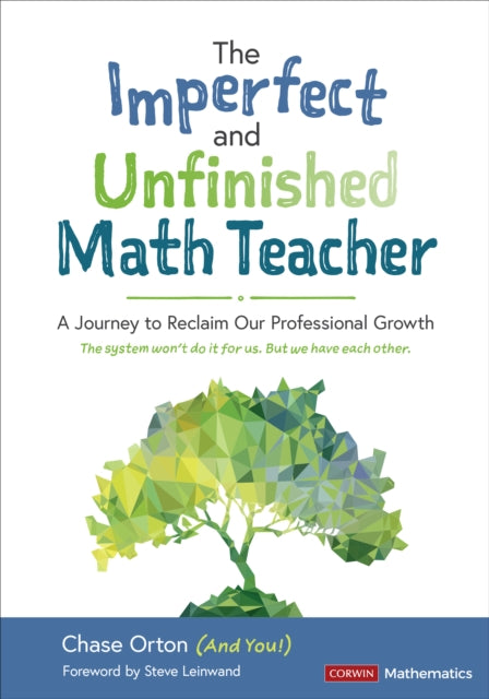 The Imperfect and Unfinished Math Teacher [Grades K-12]: A Journey to Reclaim Our Professional Growth