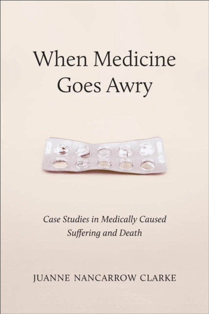 When Medicine Goes Awry: Case Studies in Medically Caused Suffering and Death