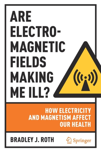Are Electromagnetic Fields Making Me Ill?: How Electricity and Magnetism Affect Our Health
