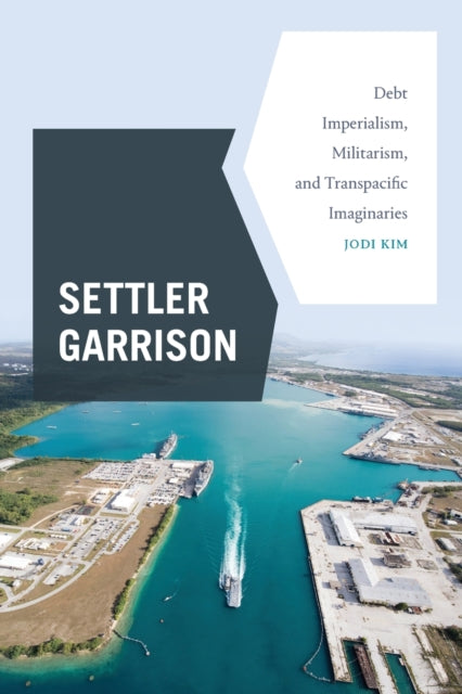 Settler Garrison: Debt Imperialism, Militarism, and Transpacific Imaginaries