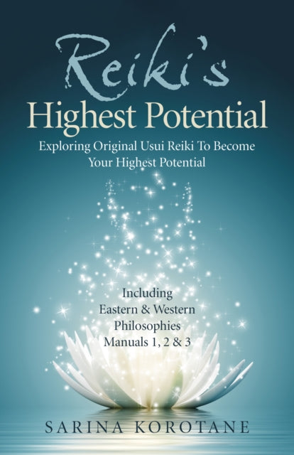 Reiki`s Highest Potential - Exploring Original Usui Reiki To Become Your Highest Potential. Including Eastern & Western Philosophies Manuals 1