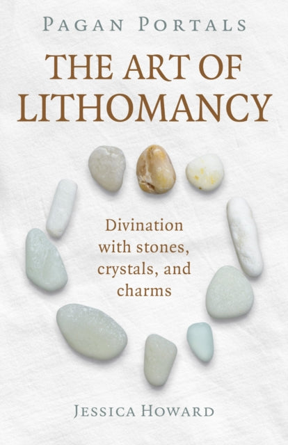 Pagan Portals - The Art of Lithomancy - Divination with stones, crystals, and charms