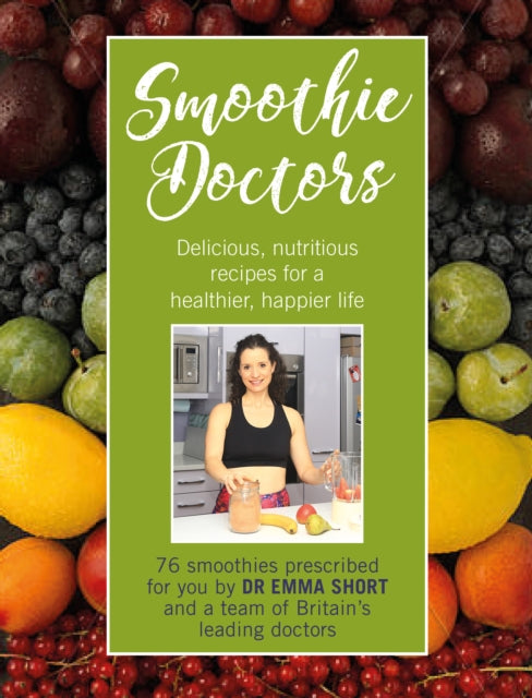 Smoothie Doctors: Delicious, nutritious recipes for a healthier, happier life