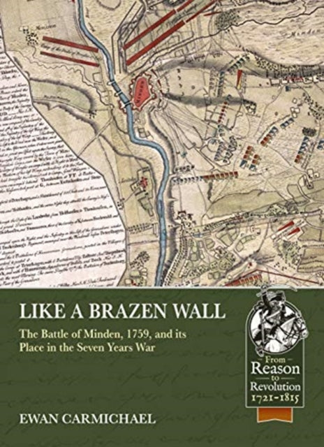 Like a Brazen Wall: The Battle of Minden, 1759, and its Place in the Seven Years War