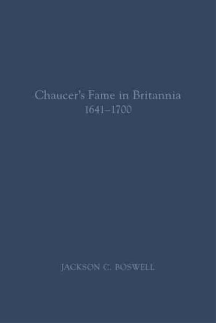 Chaucer's Fame in Britannia 1641-1700