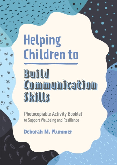 Helping Children to Build Communication Skills: Photocopiable Activity Booklet to Support Wellbeing and Resilience