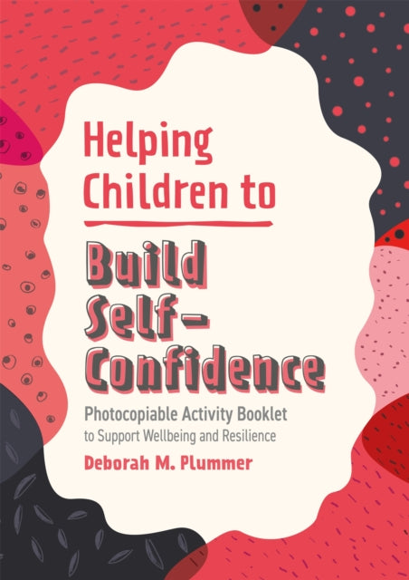 Helping Children to Build Self-Confidence: Photocopiable Activity Booklet to Support Wellbeing and Resilience