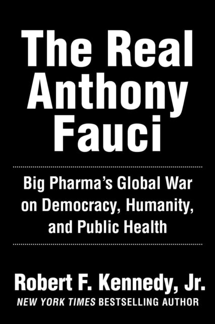 The Real Anthony Fauci: Bill Gates, Big Pharma, and the Global War on Democracy and Public Health