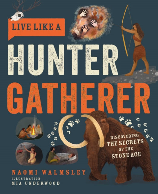 Live Like a Hunter Gatherer: Discovering the Secrets of the Stone Age