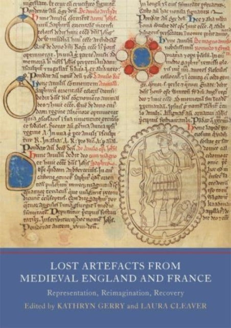 Lost Artefacts from Medieval England and France: Representation, Reimagination, Recovery