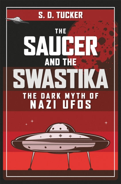 The Saucer and the Swastika: The Dark Myth of Nazi UFOs