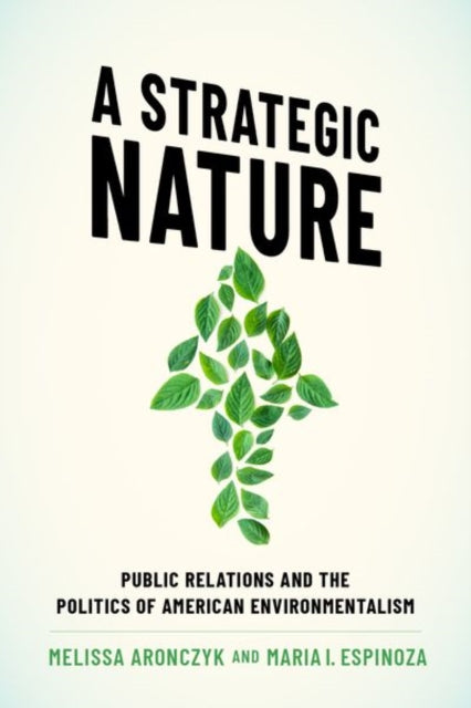 A Strategic Nature: Public Relations and the Politics of American Environmentalism