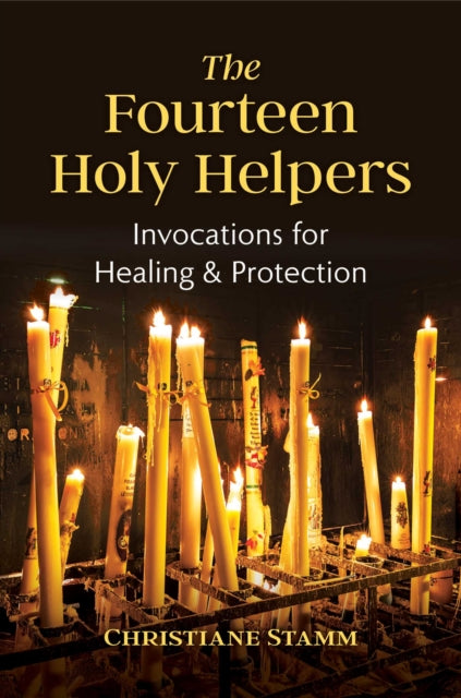 The Fourteen Holy Helpers: Invocations for Healing and Protection