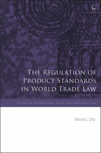 The Regulation of Product Standards in World Trade Law