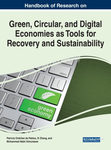 Handbook of Research on Green, Circular, and Digital Economies as Tools for Recovery and Sustainability