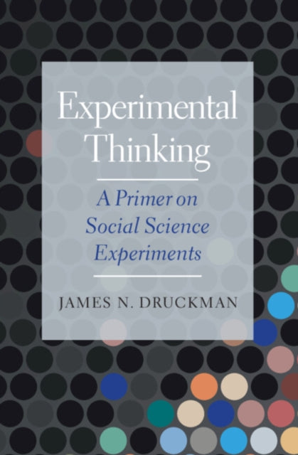 Experimental Thinking: A Primer on Social Science Experiments
