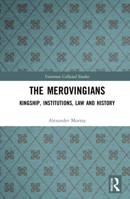 The Merovingians: Kingship, Institutions, Law, and History
