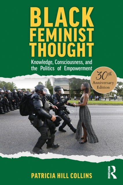 Black Feminist Thought, 30th Anniversary Edition: Knowledge, Consciousness, and the Politics of Empowerment