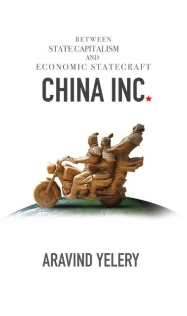 China Inc.: Between State Capitalism and Economic Statecraft