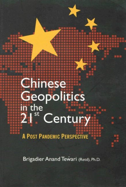 Chinese Geopolitics in the 21st Century: A Post Pandemic Perspective