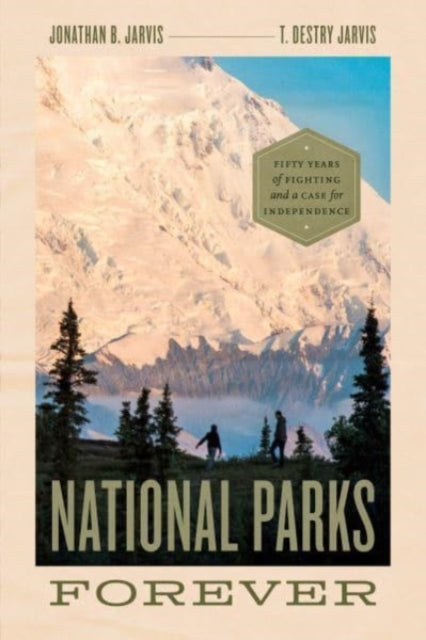 National Parks Forever: Fifty Years of Fighting and a Case for Independence