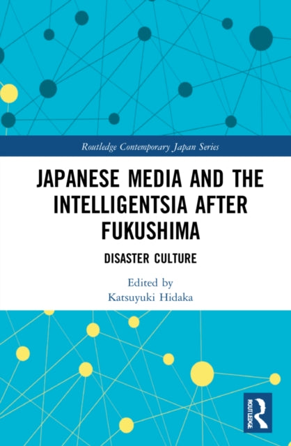 Japanese Media and the Intelligentsia after Fukushima: Disaster Culture