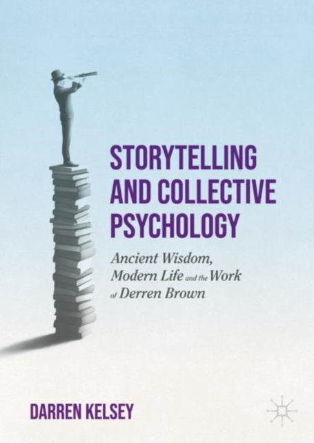 Storytelling and Collective Psychology: Ancient Wisdom, Modern Life and the Work of Derren Brown