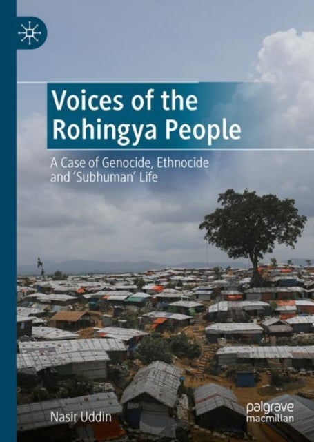 Voices of the Rohingya People: A Case of Genocide, Ethnocide and 'Subhuman' Life